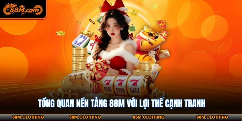 Tổng quan nền tảng 88M với lợi thế cạnh tranh 88m-la-gi