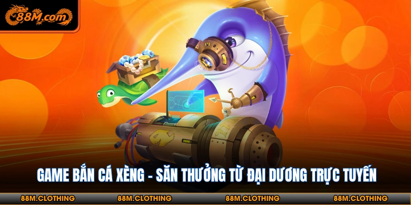 Phòng cược bắn cá xèng cạnh tranh