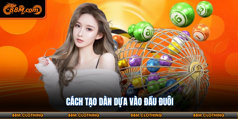Cách tạo dàn dựa vào đầu đuôi