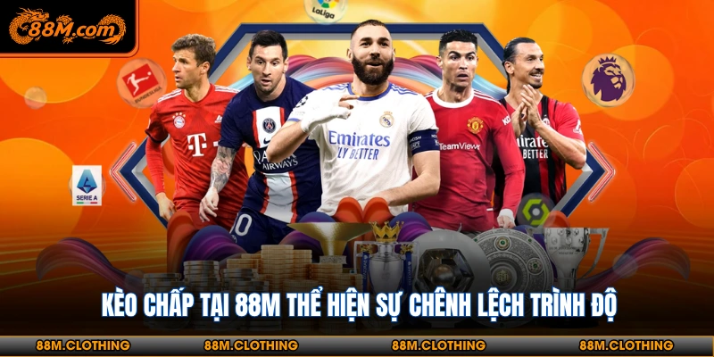 Kèo chấp có nhiều hình thức cho bạn lựa chọn