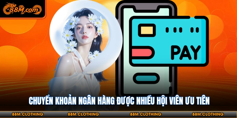 Chuyển khoản ngân hàng được nhiều hội viên ưu tiên