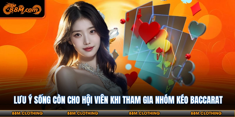 Lưu ý sống còn cho hội viên khi tham gia nhóm kéo baccarat