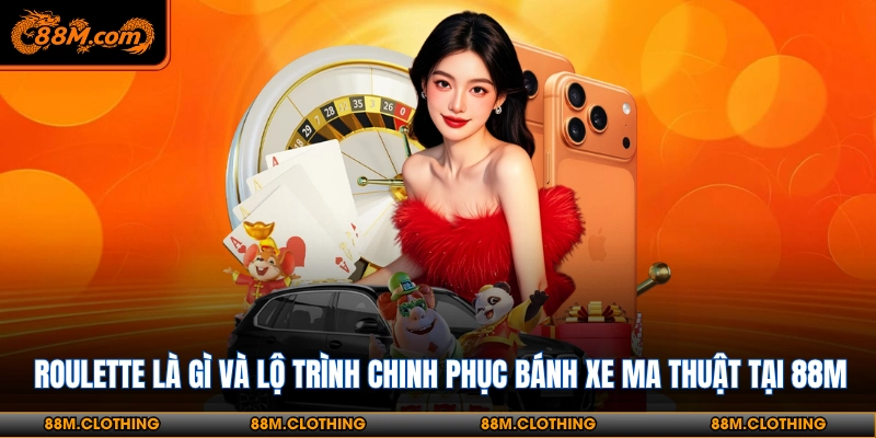 Roulette là gì - Khám phá ngay để biết