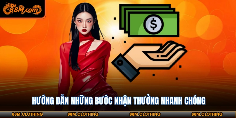 Hướng dẫn những bước nhận thưởng nhanh chóng