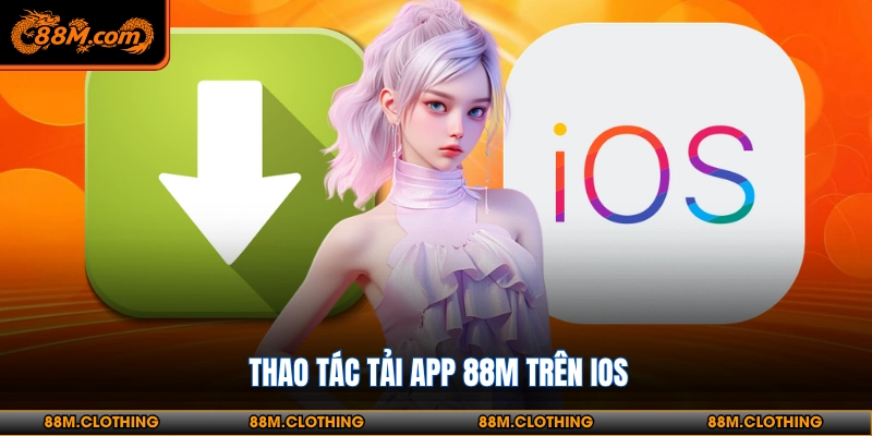 Thao tác tải app 88M trên IOS