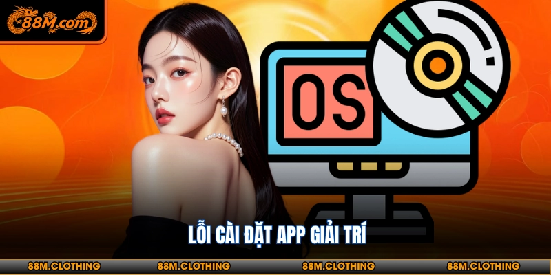 Lỗi cài đặt app giải trí